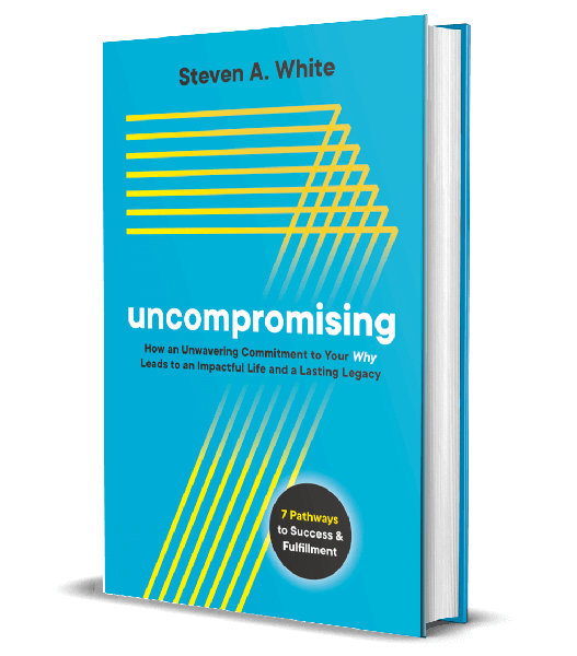 Uncompromising Book by Steven A. White: 7 Pathways to Success and Fulfillment